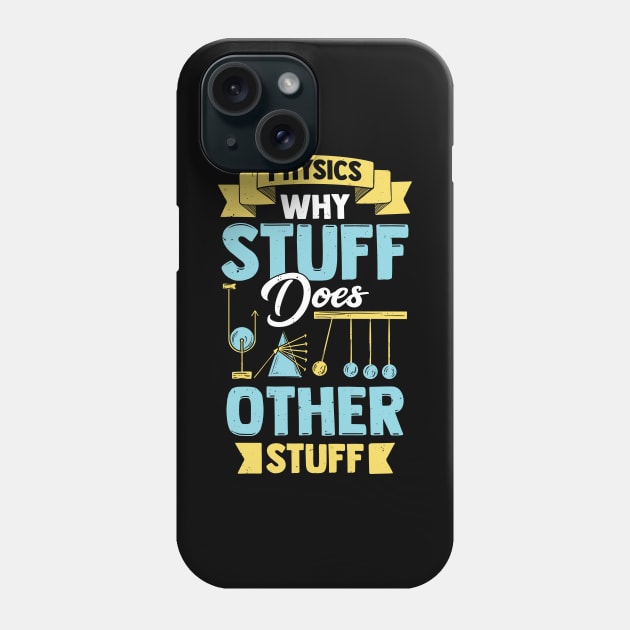 Physics Why Stuff Does Other Stuff Phone Case by Dolde08