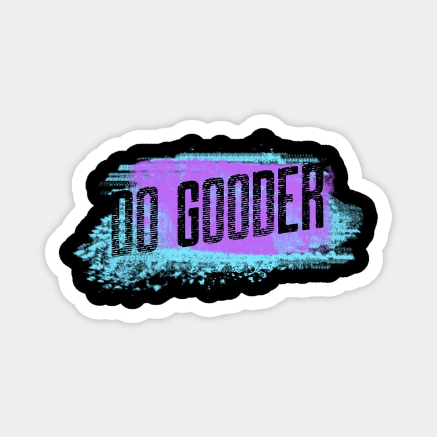 Do Gooder Magnet by Just In Tee Shirts