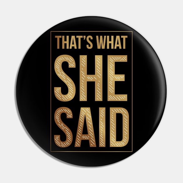 That's What She Said Pin by jasminemayer