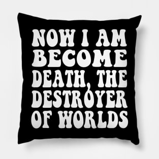 Now I Am Become Death, the destroyer of worlds Pillow