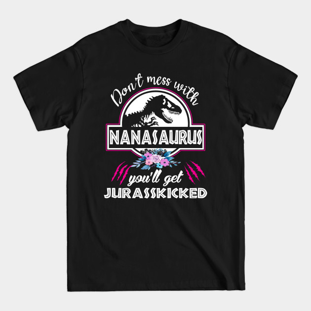 Discover Don't Mess With Nanasaurus You'll Get Jurasskicked T-Shirts