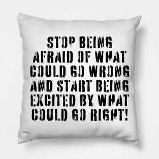 Stop Being Afraid Pillow