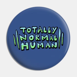 Totally Normal Human Pin