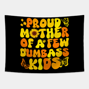 Proud Mom of a Few Dumbass Kids Funny Mother's Day Joke gift Tapestry