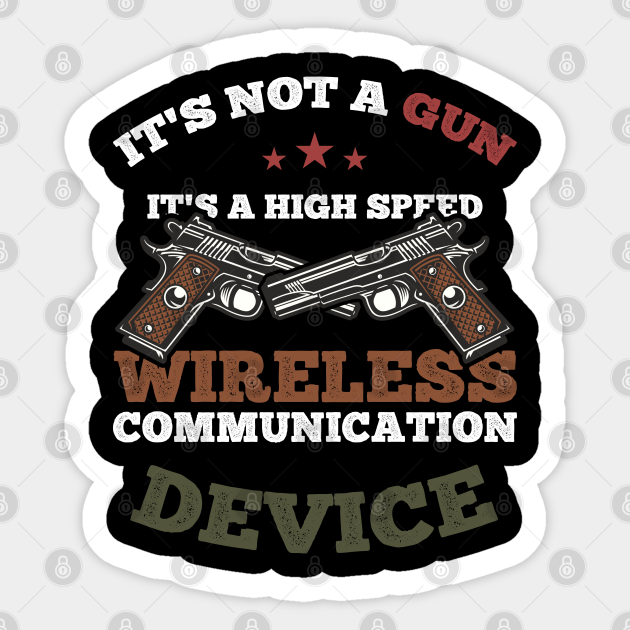 It S Not A Gun It S A High Speed Communication Device Meme Gun Sticker Teepublic