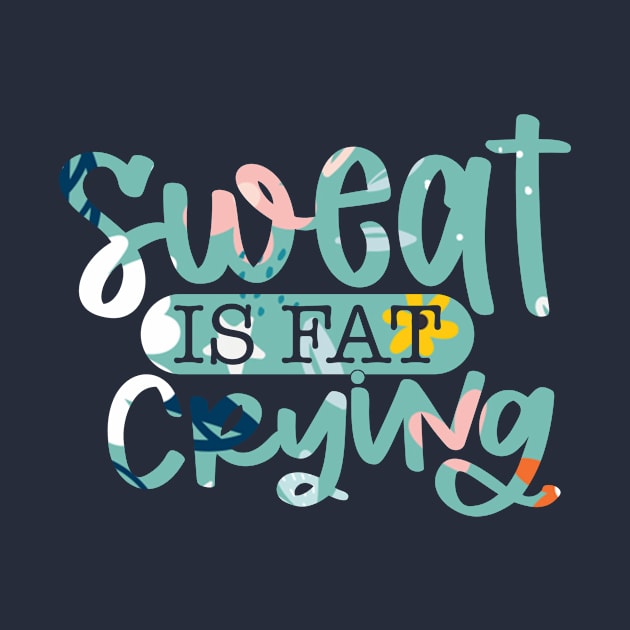 sweat is fat crying by teestore_24