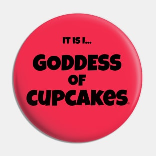 It is I... Goddess of Cupcakes Pin