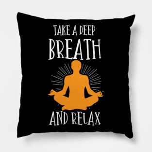 Funny SayingTake a deep breath and relax Pillow