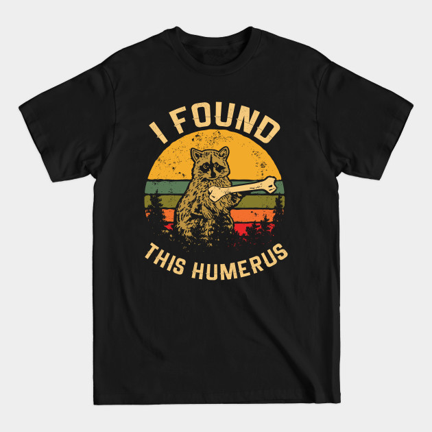 Disover I found this humerus T2 - Raccoon - T-Shirt