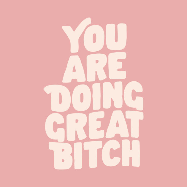 You Are Doing Great Bitch in Pink Peach and White by MotivatedType