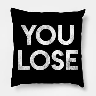 You Lose Pillow