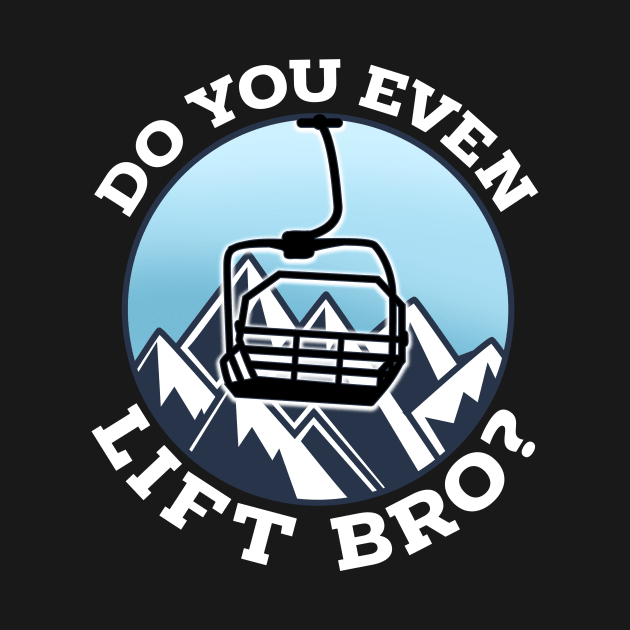 Do You Even Lift Bro I Ski Snowboarding I Funny Wintersports design by biNutz