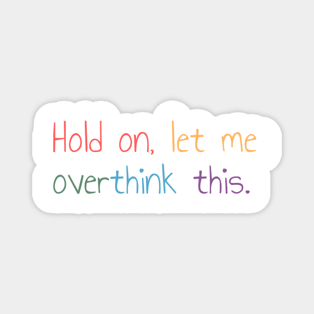 Hold on, let me overthink this mini Magnet by MouadbStore