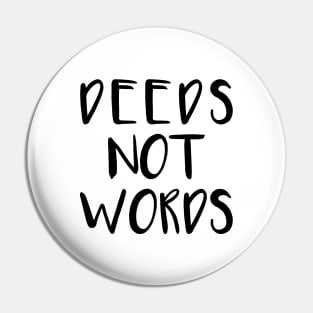 DEEDS NOT WORDS feminist text slogan Pin