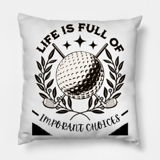 Life Is Full Of Important Choices Pillow