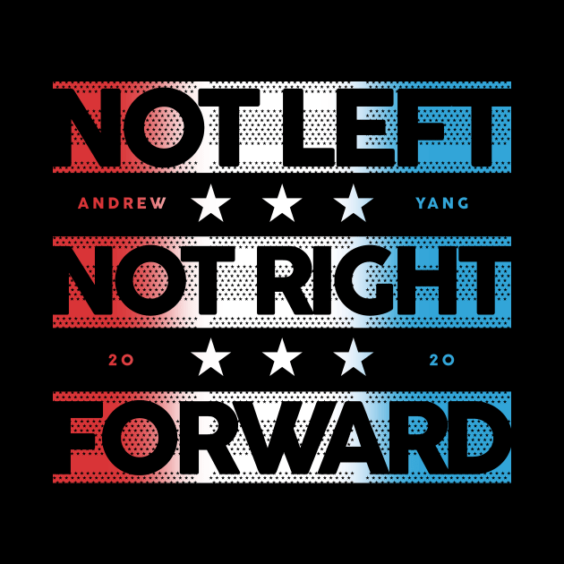 Not Left Not Right 2020 Andrew Yang by Bobtees