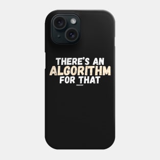 There's An Algorithm For That Phone Case