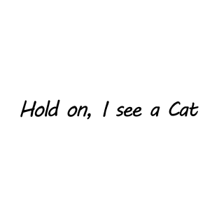 Hold on, I see a Cat T-Shirt