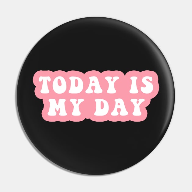 Today Is My Day Pin by CityNoir