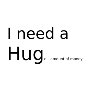 I need a hug T-Shirt