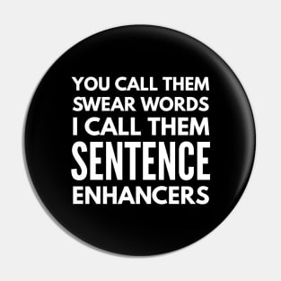 You Call Them Swear Words I Call Them Sentence Enhancers - Funny Sayings Pin