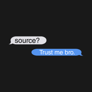 Source Trust me bro text T-Shirt