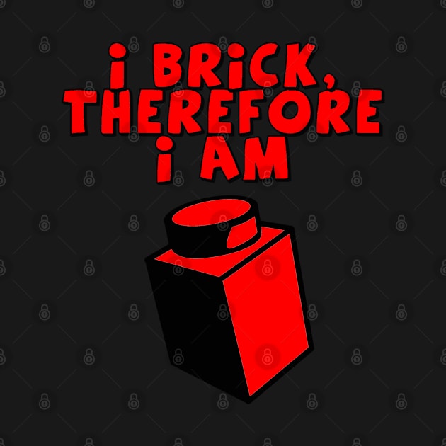 I Brick, Therefore I am by ChilleeW