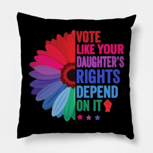 Vote Like Your Daughter's Rights Depend on It Pillow