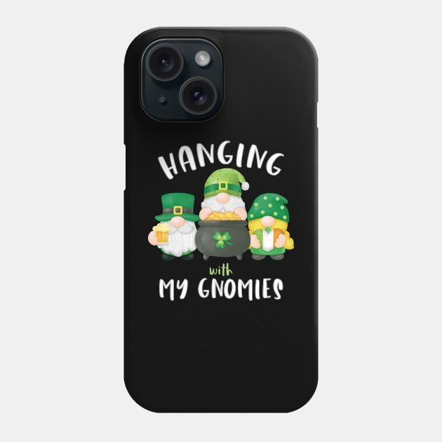 Hanging With My Gnomies Patrick's Day Phone Case by Quotes NK Tees