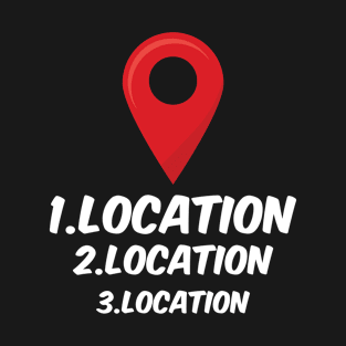 "Location Location Location" T-Shirt