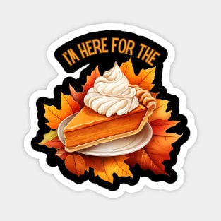Happy Thanksgiving I'm Here for The Pie Magnet