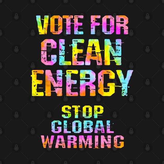 Vote for clean renewable energy. Stop, fight global warming. No to climate change. Stop ecosystem destruction. Save the environment, earth. Against Trump 2020. Tie dye graphic by IvyArtistic