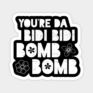 You're Da Bidi Bidi Bomb Bomb Magnet