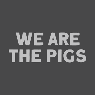 We Are The Pigs, silver T-Shirt