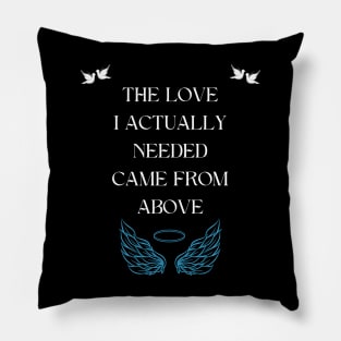 The love I actually needed came from above Pillow