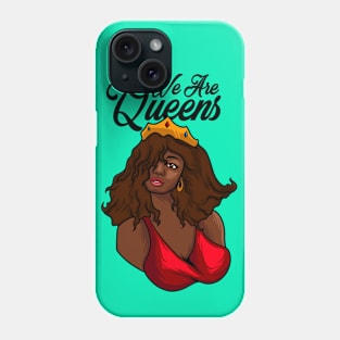 We Are Queens Phone Case