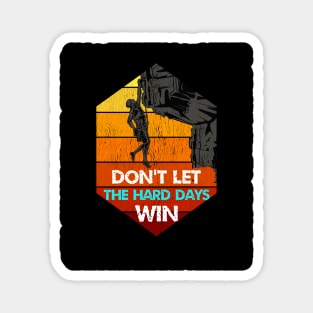 don't let the hard days win Magnet