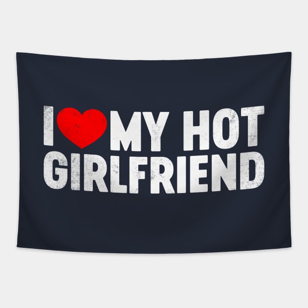 I Love My Hot Girlfriend Valentine's Day Tapestry by tervesea