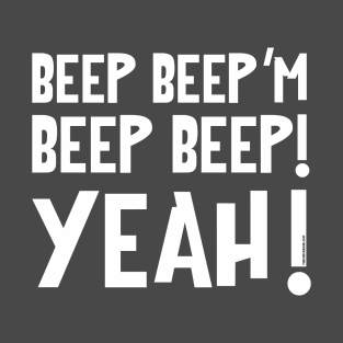 Beep Beep'm Beep Beep Yeah! T-Shirt