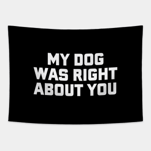 Dog was Right About You Tapestry