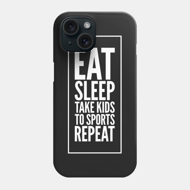 Eat Sleep Take kids To sports repeat Phone Case by captainmood