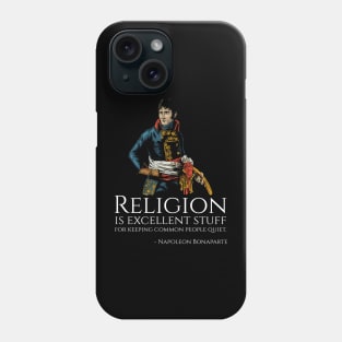 Napoleon Bonaparte - Religion is excellent stuff for keeping common people quiet. Phone Case