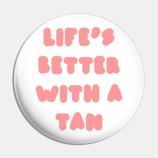 life's better with a tan - pink Pin by carleemarkle