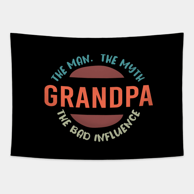 Grandpa The Man The Myth The Bad Influence :  Funny Grandfathers Joke Humor for Men Tapestry by ARBEEN Art