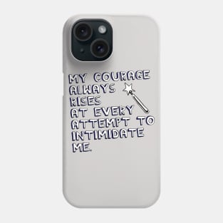 My Courage Always Rises At Every Attempt to Intimidate Me Phone Case