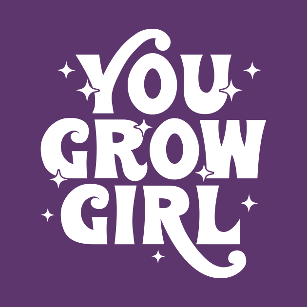 You grow girl by Tees by Ginger
