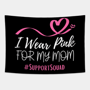 I Wear Pink For My Mom Heart Shaped Pink Ribbon Breast Cancer Support Tapestry