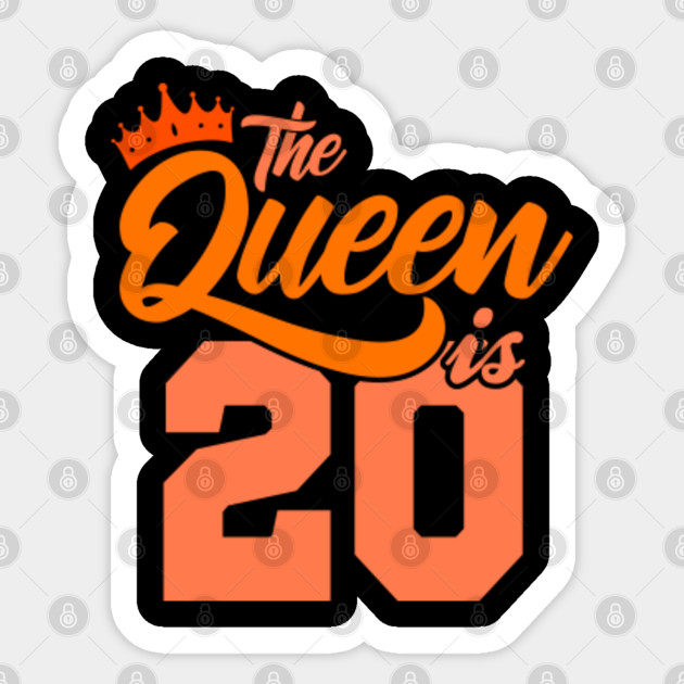 The Queen Is 20th Birthday Gift Idea For Her Birthday Age Sticker Teepublic