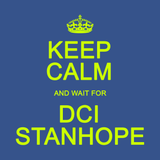 Keep Calm and wait for DCI Stanhope T-Shirt