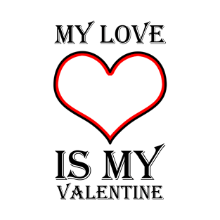 My Love Is My Valentine T-Shirt